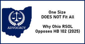 Image of outline of the state of Ohio filled in with blue with white lettering advocacy under a balance with crossed laurel branches. To the right of the state are the words one size does not fit all why ohio rsol opposes HB 102 (2025)